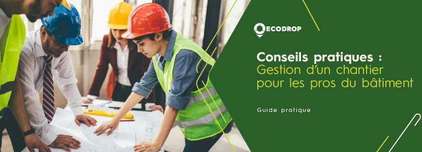 You are currently viewing Comment bien gérer un chantier : Conseils pratiques pour les professionnels du bâtiment