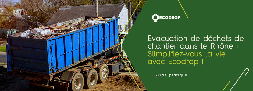 You are currently viewing Évacuation de déchets de chantier dans le Rhône (69) : simplifiez-vous la vie avec Ecodrop !