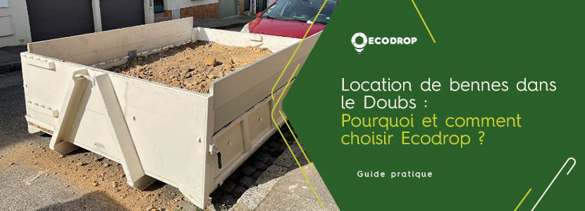 Lire la suite à propos de l’article Location de bennes dans le Doubs : Pourquoi et comment choisir Ecodrop