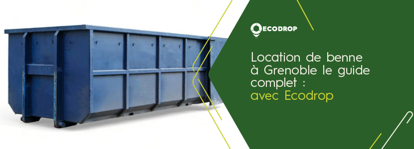 You are currently viewing Location de bennes à Grenoble avec Ecodrop : le guide complet