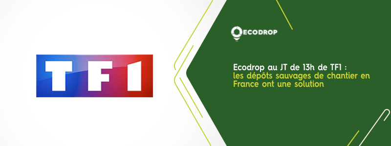 Lire la suite à propos de l’article Ecodrop au JT de 13h de TF1 : les dépôts sauvages de chantier en France ont une solution