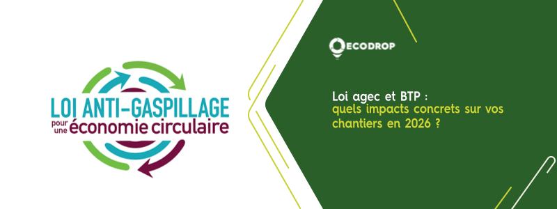 You are currently viewing Loi AGEC et BTP : quels impacts concrets sur vos chantiers en 2026 ?