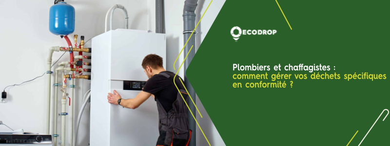 You are currently viewing Plombiers et chauffagistes : comment gérer vos déchets spécifiques en conformité ?